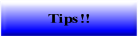 Tips!!.